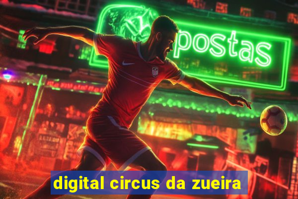 digital circus da zueira